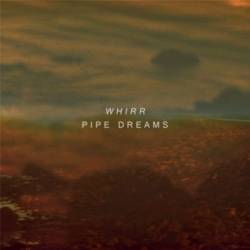 Whirr : Pipe Dreams